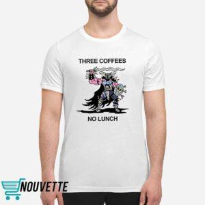 Three Coffees No Lunch Shirt 3 Three Coffees No Lunch Shirt