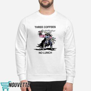 Three Coffees No Lunch Shirt 2 Three Coffees No Lunch Shirt
