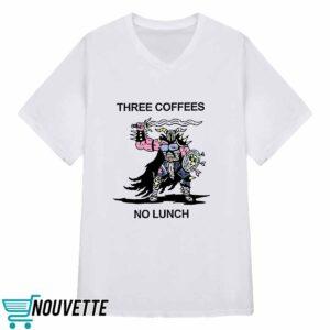 Three Coffees No Lunch Shirt 1 Three Coffees No Lunch Shirt