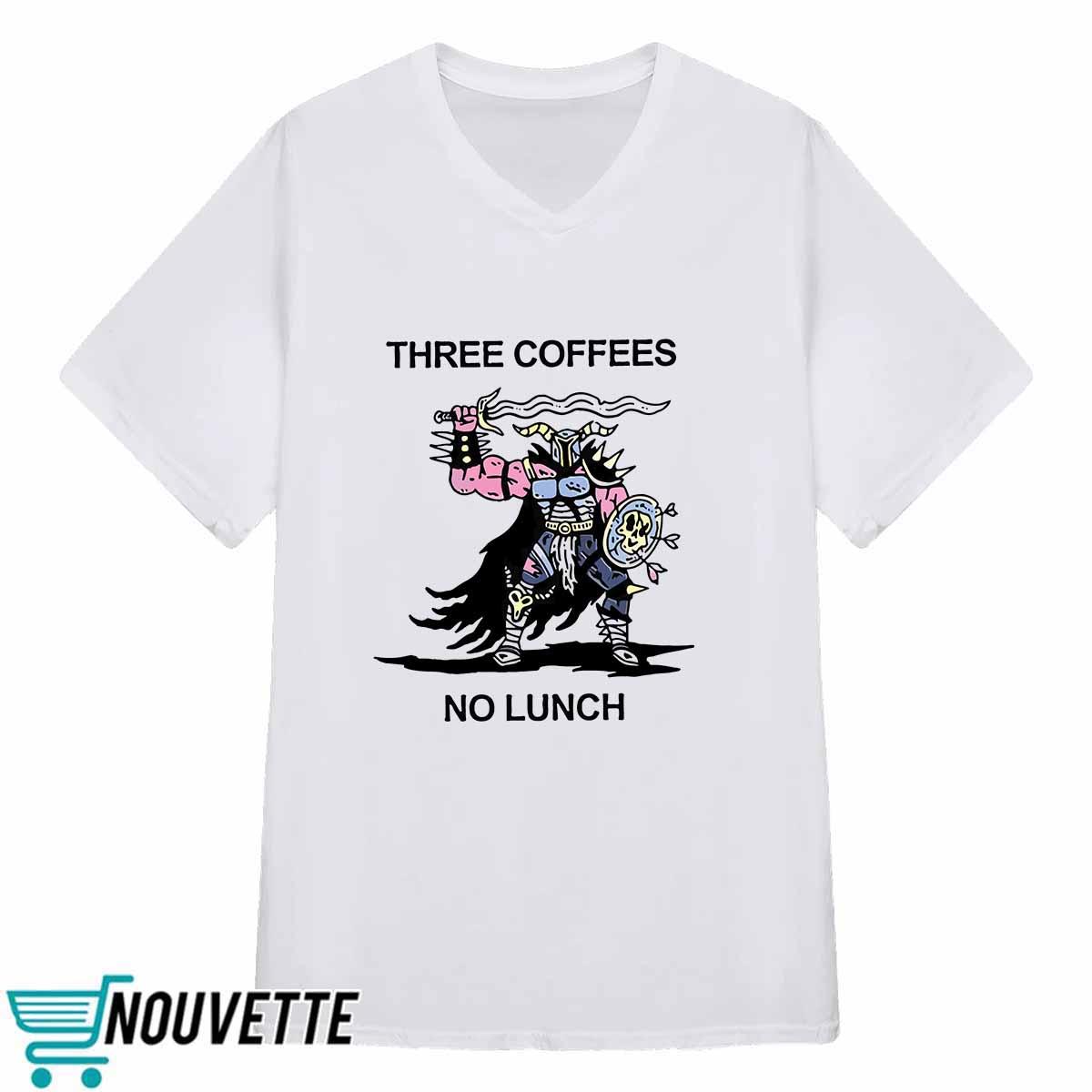 Three Coffees No Lunch Shirt Three Coffees No Lunch Shirt