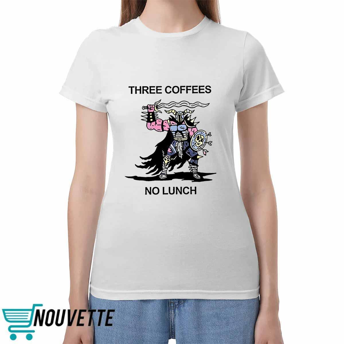 Three Coffees No Lunch Shirt Three Coffees No Lunch Shirt
