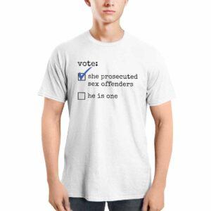 Vote She Prosecuted Sex Offenders He Is One Shirt