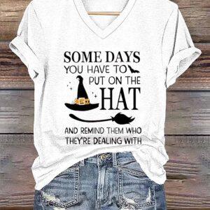 Women Some Days You Have To Put On The Hat And V neck Halloween Shirt