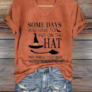 Women Some Days You Have To Put On The Hat And V neck Halloween Shirt