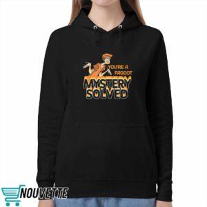 You're A Fagg*t Mystery Solved Shirt 4 You're A Faggot Mystery Solved Shirt