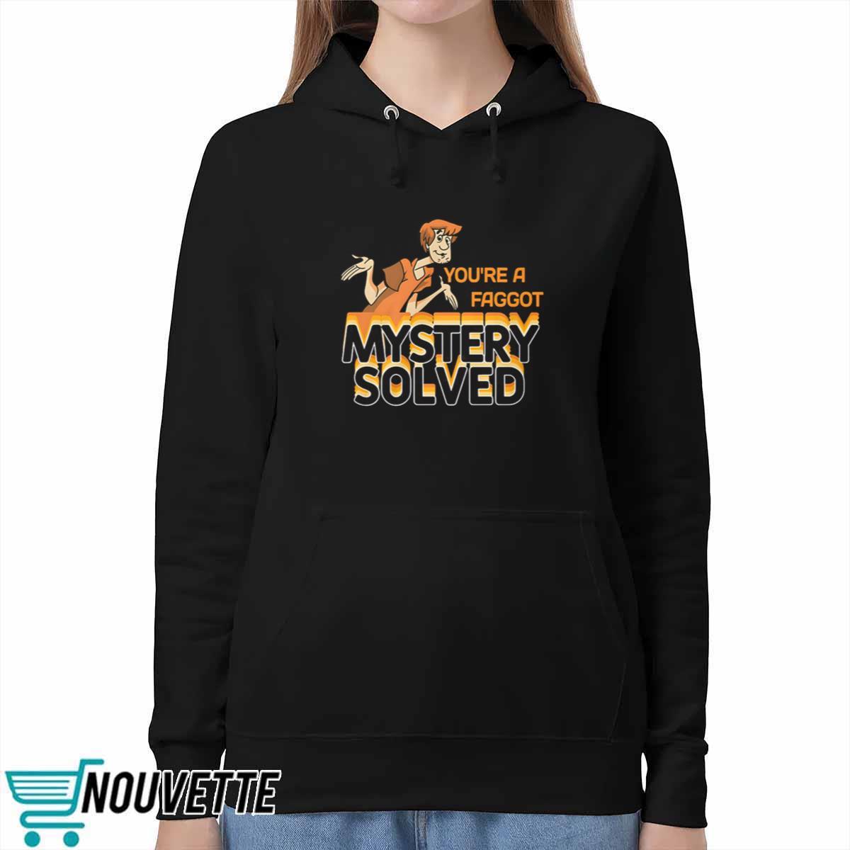 You’re A Fagg*t Mystery Solved Shirt You’re A Fagg*t Mystery Solved Shirt
