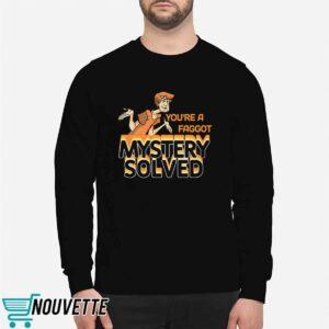 You're A Fagg*t Mystery Solved Shirt 2 You're A Faggot Mystery Solved Shirt