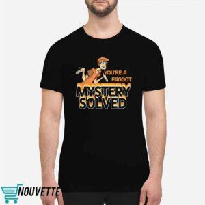 You're A Fagg*t Mystery Solved Shirt 1 You're A Faggot Mystery Solved Shirt
