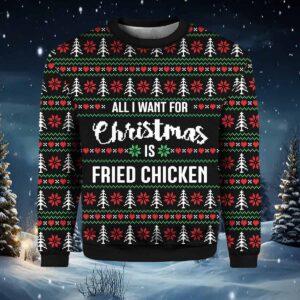 All I Want For Christmas Is Fried Chicken Ugly Christmas Sweater All I Want For Christmas Is Fried Chicken Ugly Christmas Sweater