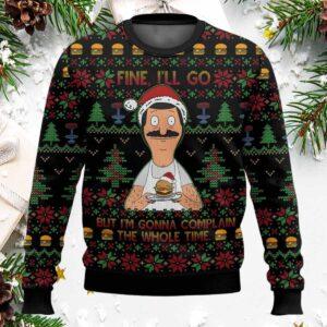 Bob Belcher Fine Ill Go But Im Gonna Complain The Whole Time Bobs Burgers Ugly Sweater Bob Belcher Fine Ill Go But Im Gonna Complain The Whole Time Bobs Burgers Ugly Sweater