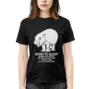 Born To Sleep World Is A Zoo Moo Deng Shirt Born To Sleep World Is A Zoo Moo Deng Shirt