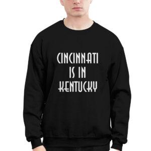 Cincinnati Is In Kentucky Shirt 1 Cincinnati Is In Kentucky Shirt