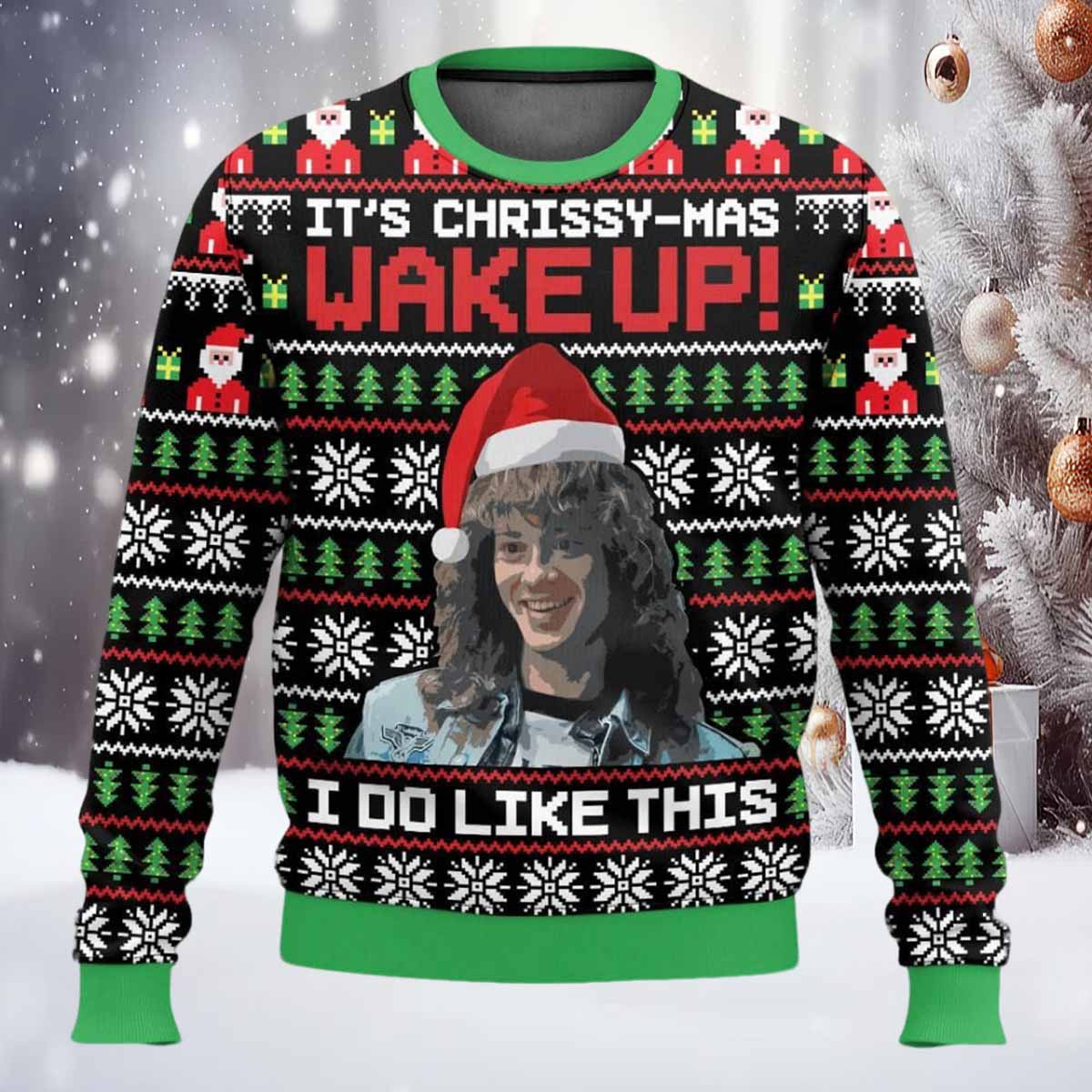 Eddie Munson It's Chrissy mas Wake Up I Do Like This Ugly Christmas Sweater Eddie Munson Its Chrissy-mas Wake Up I Do Like This Ugly Christmas Sweater
