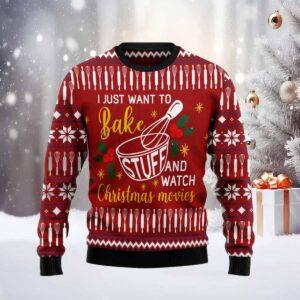 I Just Want To Bake Stuff And Watch Christmas Movies Ugly Christmas Sweater I Just Want To Bake Stuff And Watch Christmas Movies Ugly Christmas Sweater