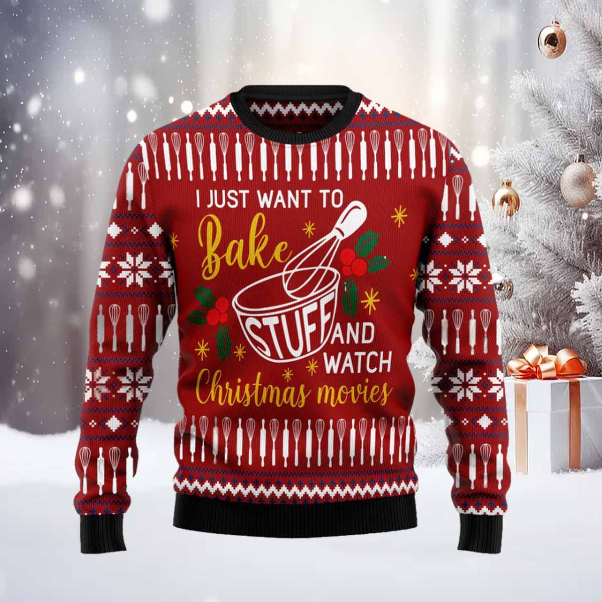 I Just Want To Bake Stuff And Watch Christmas Movies Ugly Christmas Sweater I Just Want To Bake Stuff And Watch Christmas Movies Ugly Christmas Sweater