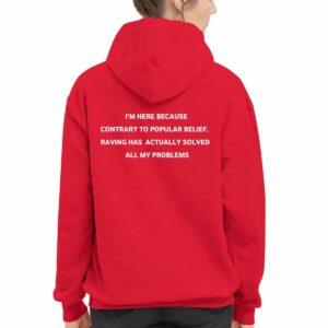 I'm Here Because Contrary To Popular Belief Raving Has Actually Solved All My Problems Shirt