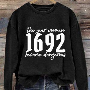 The Year Women 1692 Became Dangerous Sweatshirt