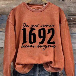 The Year Women 1692 Became Dangerous Sweatshirt 1 The Year Women 1692 Became Dangerous Sweatshirt