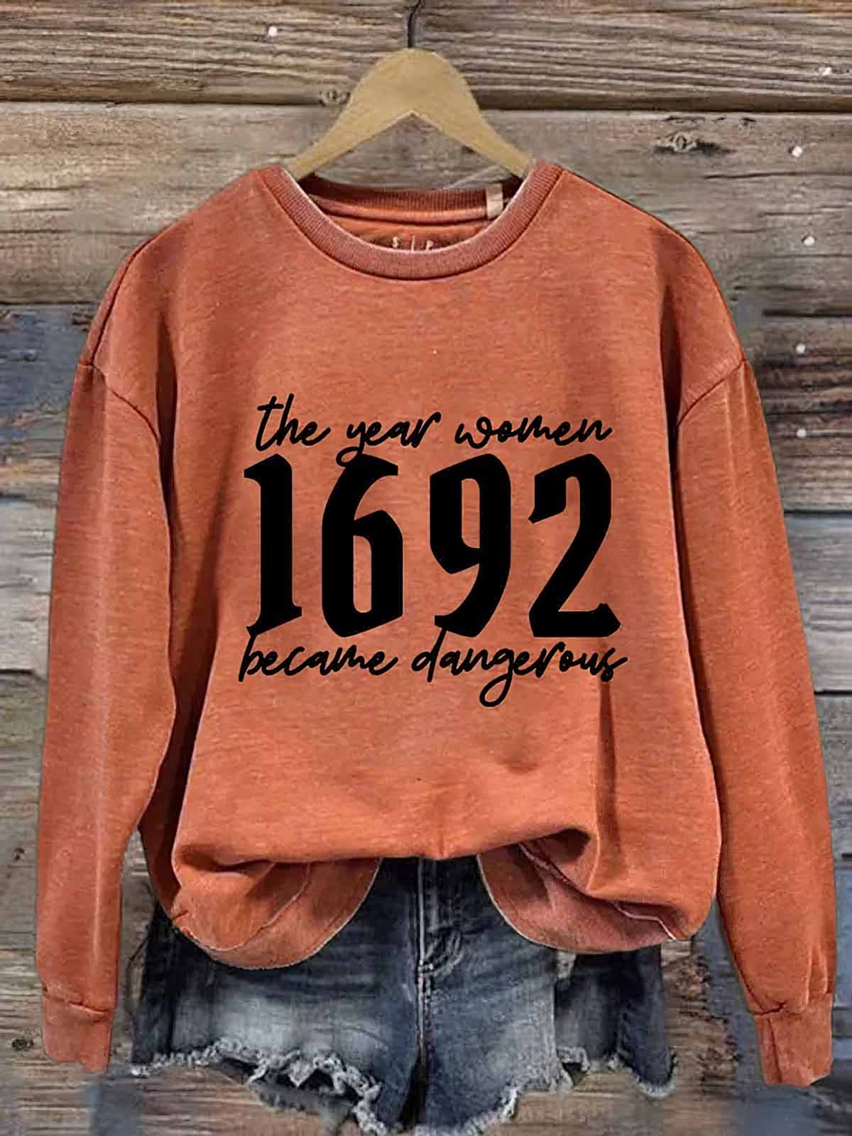 The Year Women 1692 Became Dangerous Sweatshirt The Year Women 1692 Became Dangerous Sweatshirt