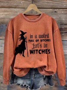Women’s Halloween In A World Full Of Princesses Be A Witch Print Casual Sweatshirt Women’s Halloween In A World Full Of Princesses Be A Witch Print Casual Sweatshirt