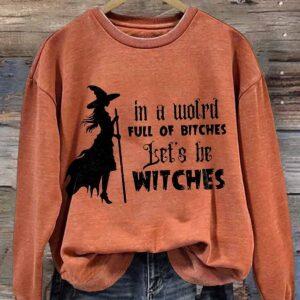 Women's Halloween In A World Full Of Princesses Be A Witch Print Casual Sweatshirt