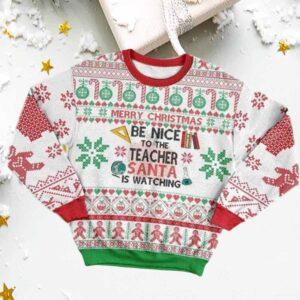 Be Nice To The Teacher Santa Is Watching Christmas Ugly Sweater