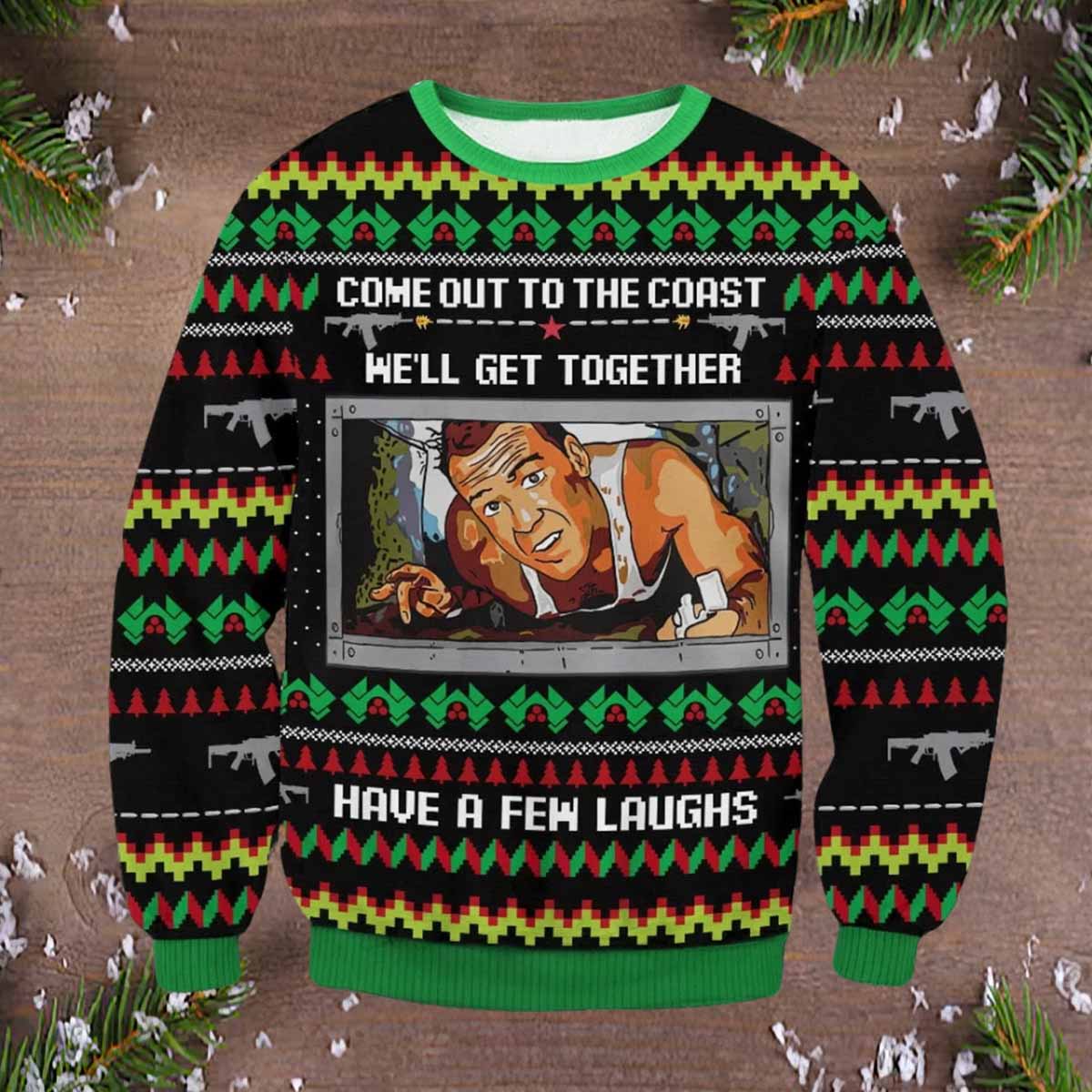 Die Hard Come Out To The Coast Well Get Together Have A Few Laughs Ugly Christmas Sweater Die Hard Come Out To The Coast Well Get Together Have A Few Laughs Ugly Christmas Sweater