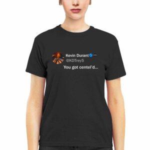 Kevin Durant You Got Centel'd Shirt