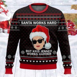 Santa Works Hard But Kris Jenner Works Harder Christmas Sweater Santa Works Hard But Kris Jenner Works Harder Christmas Sweater