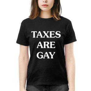 Taxes Are Gay Shirt Taxes Are Gay Shirt