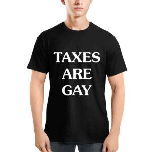 Taxes Are Gay Shirt 1 Taxes Are Gay Shirt