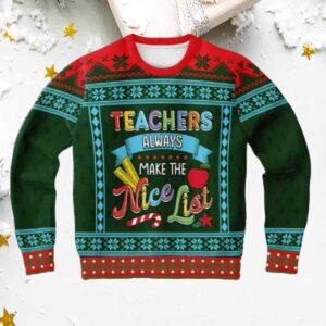 Teacher Always Make The Nice List Ugly Sweater