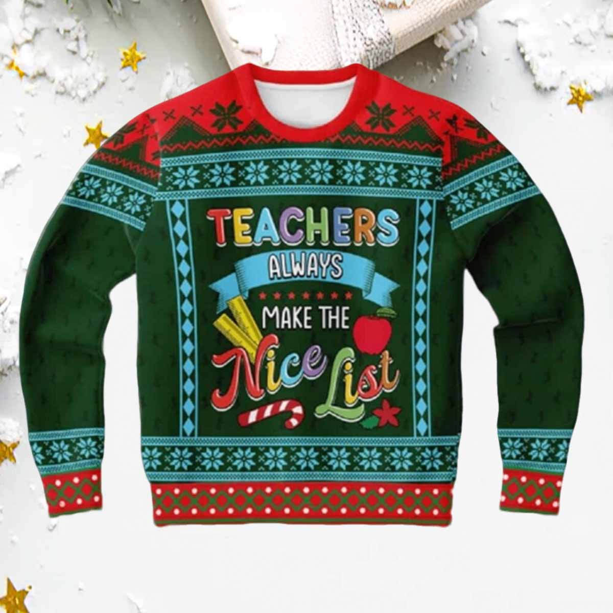 Teacher Always Make The Nice List Ugly Sweater Teacher Always Make The Nice List Ugly Sweater