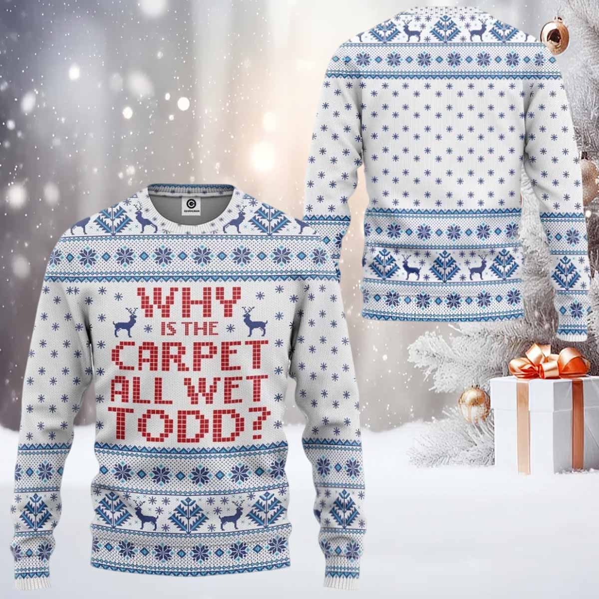 Why Is The Carpet All Wet Todd Ugly Christmas Sweater Why Is The Carpet All Wet Todd Ugly Sweater