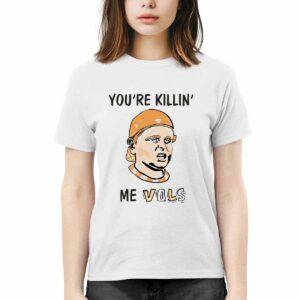 You're Killing Me Vols Shirt 2 You're Killing Me Vols Shirt