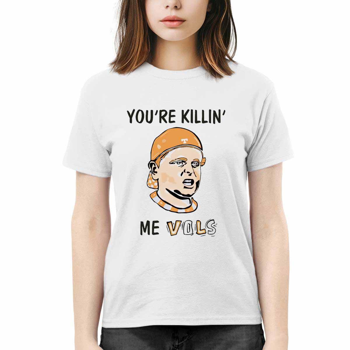 You’re Killing Me Vols Shirt You’re Killing Me Vols Shirt