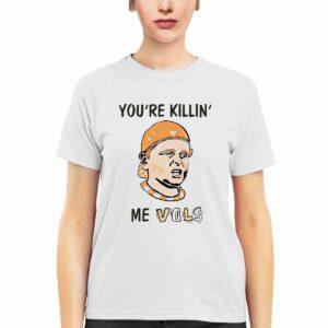 You're Killing Me Vols Shirt 1 You're Killing Me Vols Shirt