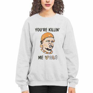 You're Killing Me Vols Shirt 4 You're Killing Me Vols Shirt