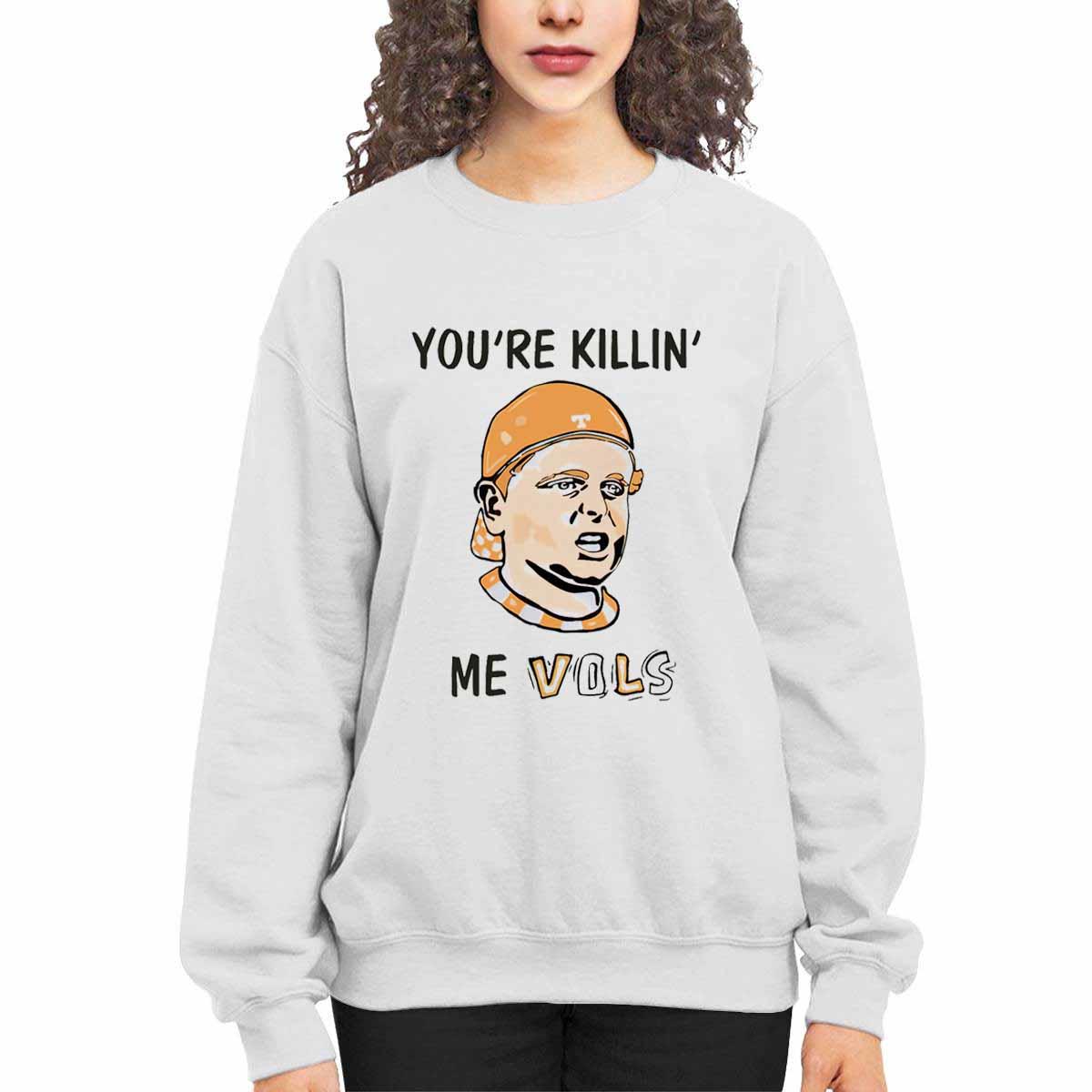 You’re Killing Me Vols Shirt You’re Killing Me Vols Shirt