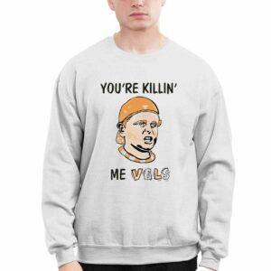 You're Killing Me Vols Shirt 3 You're Killing Me Vols Shirt