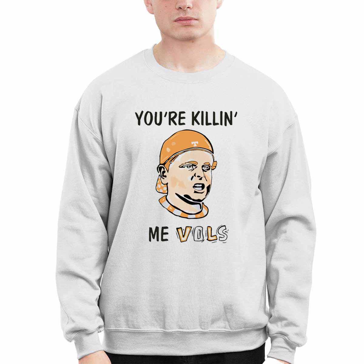 You’re Killing Me Vols Shirt You’re Killing Me Vols Shirt