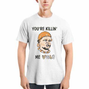 You’re Killing Me Vols Shirt