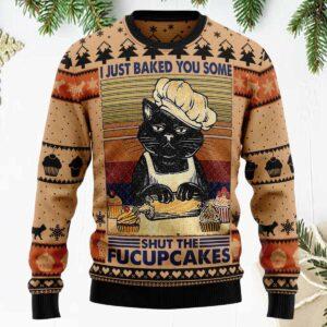 Black Cat I Just Baked You Some Shut The Fucupcakes Ugly Christmas Sweater Black Cat I Just Baked You Some Shut The Fucupcakes Ugly Christmas Sweater