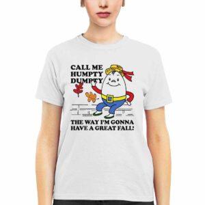 Call Me Humpty Dumpty The Way I'm Gonna Have A Great Fall Shirt