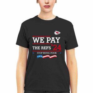 Chiefs We Pay The Refs 24 Stop Being Poor Shirt