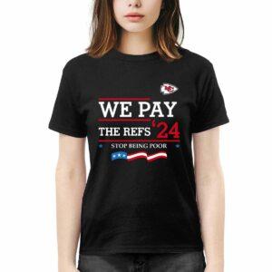Chiefs We Pay The Refs 24 Stop Being Poor Shirt