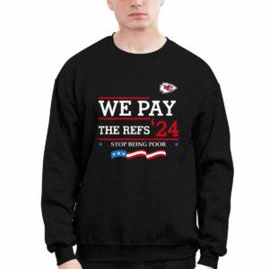 Chiefs We Pay The Refs 24 Stop Being Poor Shirt