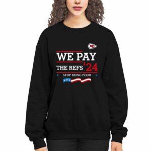 Chiefs We Pay The Refs 24 Stop Being Poor Shirt