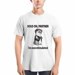 Connor Griffin Hold On Partner Im Overstimulated Shirt