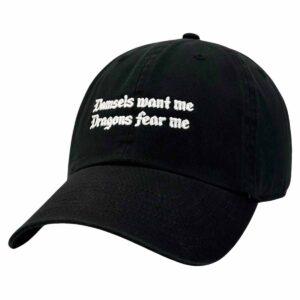 Damsels Want Me Dragons Fear Me Hat